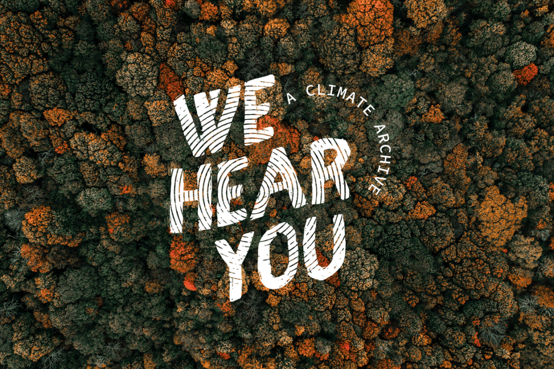 WE HEAR YOU - A CLIMATE ARCHIVE